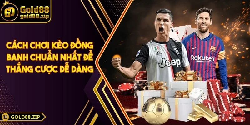 Cách chơi kèo đồng banh chuẩn nhất để thắng cược dễ dàng 1 Cách chơi kèo đồng banh chuẩn nhất để thắng cược dễ dàng