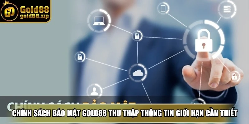 Chính sách bảo mật Gold88 thu thập thông tin trong giới hạn cần thiết