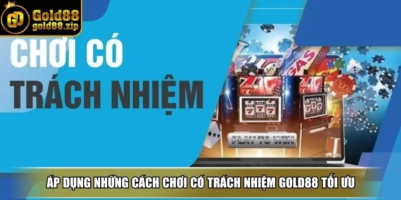 Áp dụng những cách chơi có trách nhiệm Gold88 tối ưu