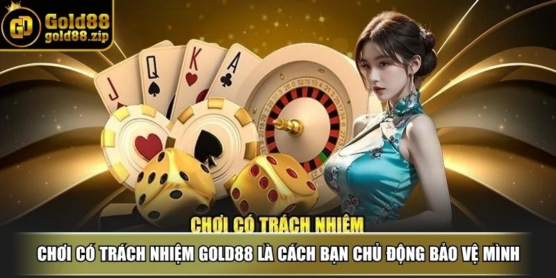 Chơi có trách nhiệm Gold88 là tuân thủ luật và là cách bạn chủ động bảo vệ mình