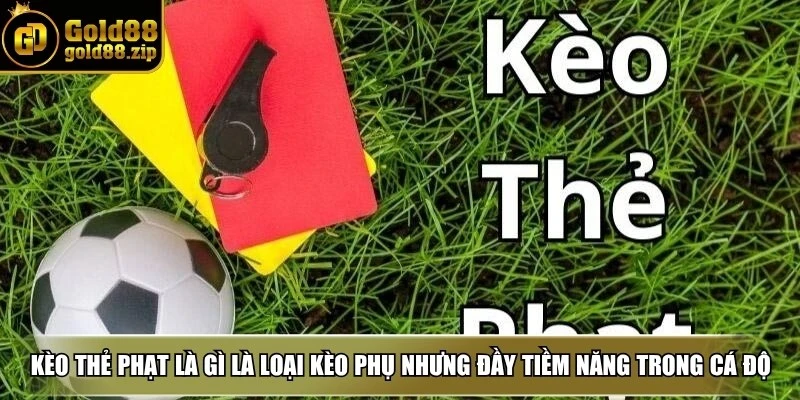 Kèo thẻ phạt là gì là một loại kèo phụ nhưng đầy tiềm năng trong cá độ