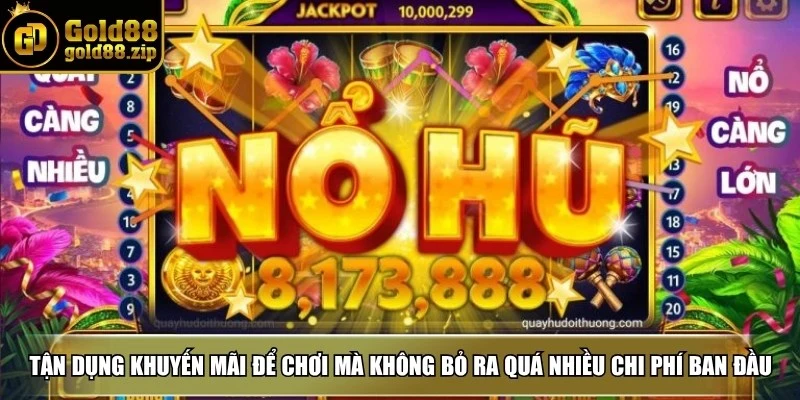 Tận dụng khuyến mãi để chơi mà không phải bỏ ra quá nhiều chi phí ban đầu