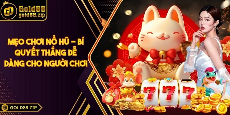 Mẹo chơi nổ hũ - Bí quyết thắng dễ dàng cho người chơi