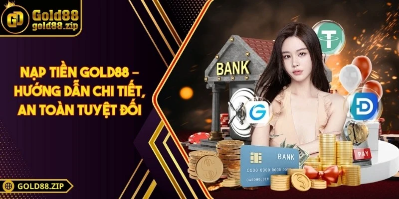 Nạp tiền Gold88 – Hướng dẫn chi tiết, an toàn tuyệt đối 3 Nạp tiền Gold88 – Hướng dẫn chi tiết, an toàn tuyệt đối