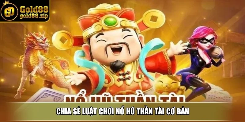 Chia sẻ luật chơi nổ hũ thần tài cơ bản