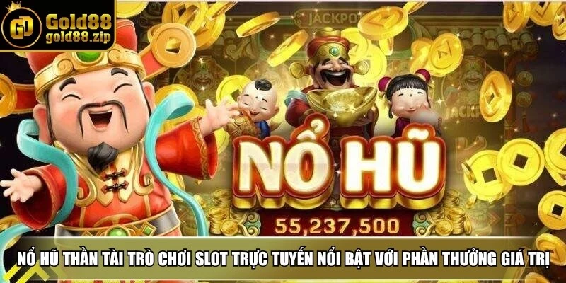Nổ hũ thần tài là một trò chơi slot trực tuyến nổi bật với nhiều phần thưởng giá trị