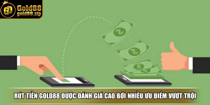 Rút tiền Gold88 được đánh giá cao bởi nhiều ưu điểm vượt trội