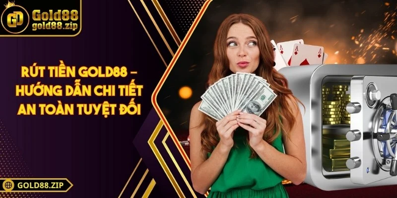 Rút tiền Gold88 – Hướng dẫn chi tiết an toàn tuyệt đối 2 Rút tiền Gold88 – Hướng dẫn chi tiết an toàn tuyệt đối