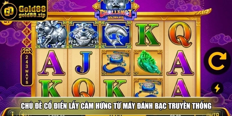 Chủ đề cổ điển là dòng game lấy cảm hứng từ máy đánh bạc truyền thống