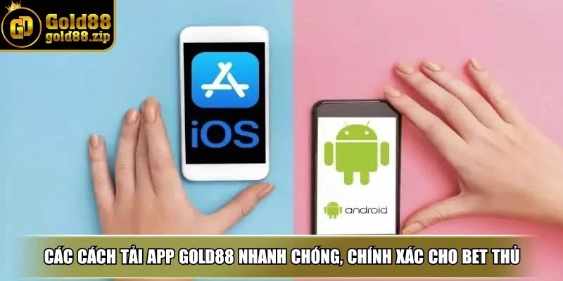 Tải App Gold88 – Hướng dẫn cách cài đặt cho anh em 3 Các cách tải App Gold88 nhanh chóng, chính xác nhất cho bet thủ