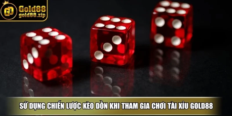 Sử dụng chiến lược kèo dồn khi tham gia chơi tài xỉu Gold88