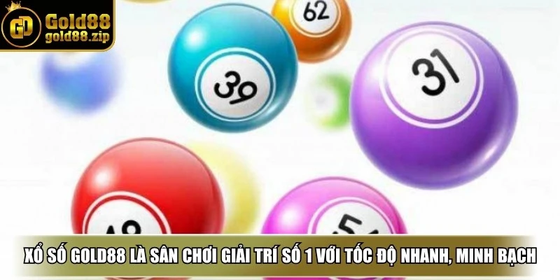 Xổ số Gold88 là sân chơi giải trí số 1 với tốc độ nhanh, kết quả minh bạch