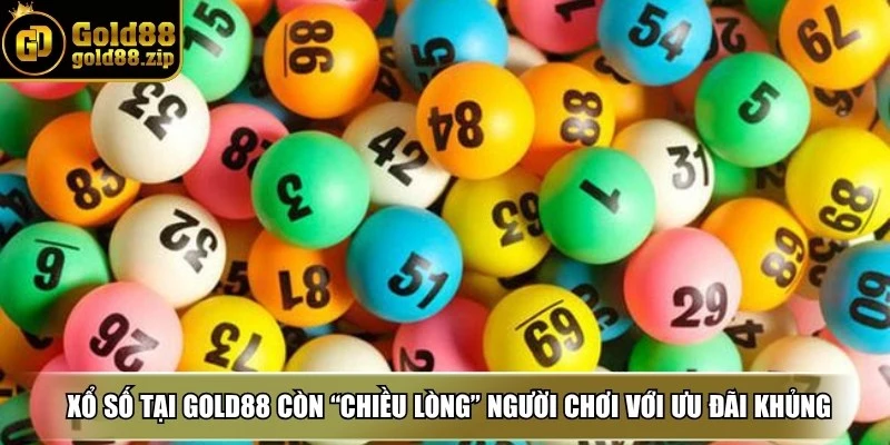  Xổ số tại Gold88 còn “chiều lòng” người chơi với hàng loạt ưu đãi khủng
