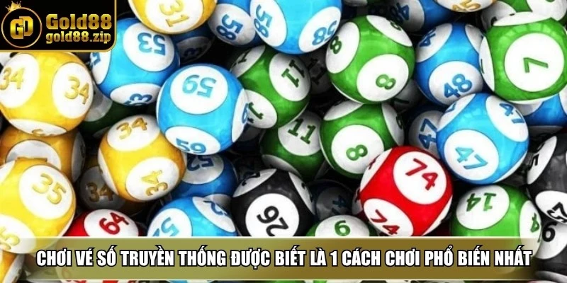 Chơi vé số truyền thống được biết là 1 cách chơi phổ biến nhất