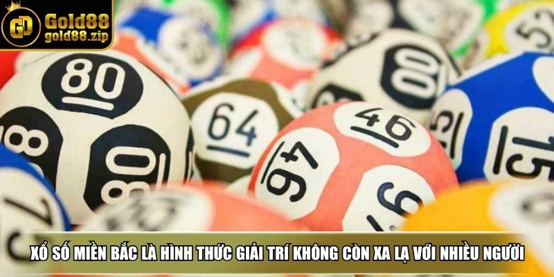 Xổ số miền Bắc là hình thức giải trí không còn xa lạ với nhiều người Việt