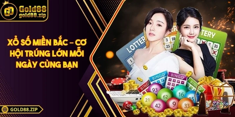 Xổ số miền Bắc – Cơ hội trúng lớn mỗi ngày cùng bạn