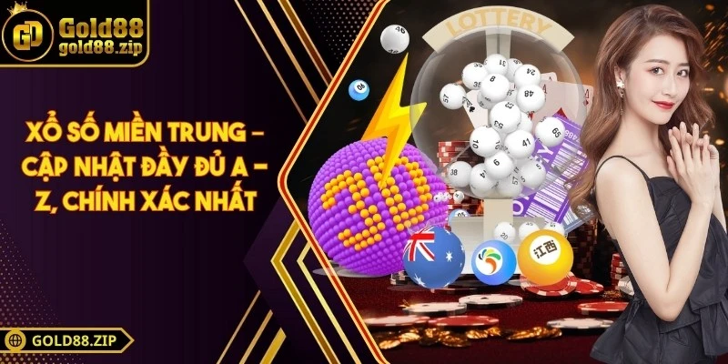 Xổ số miền Trung – Cập nhật đầy đủ A - Z, chính xác nhất